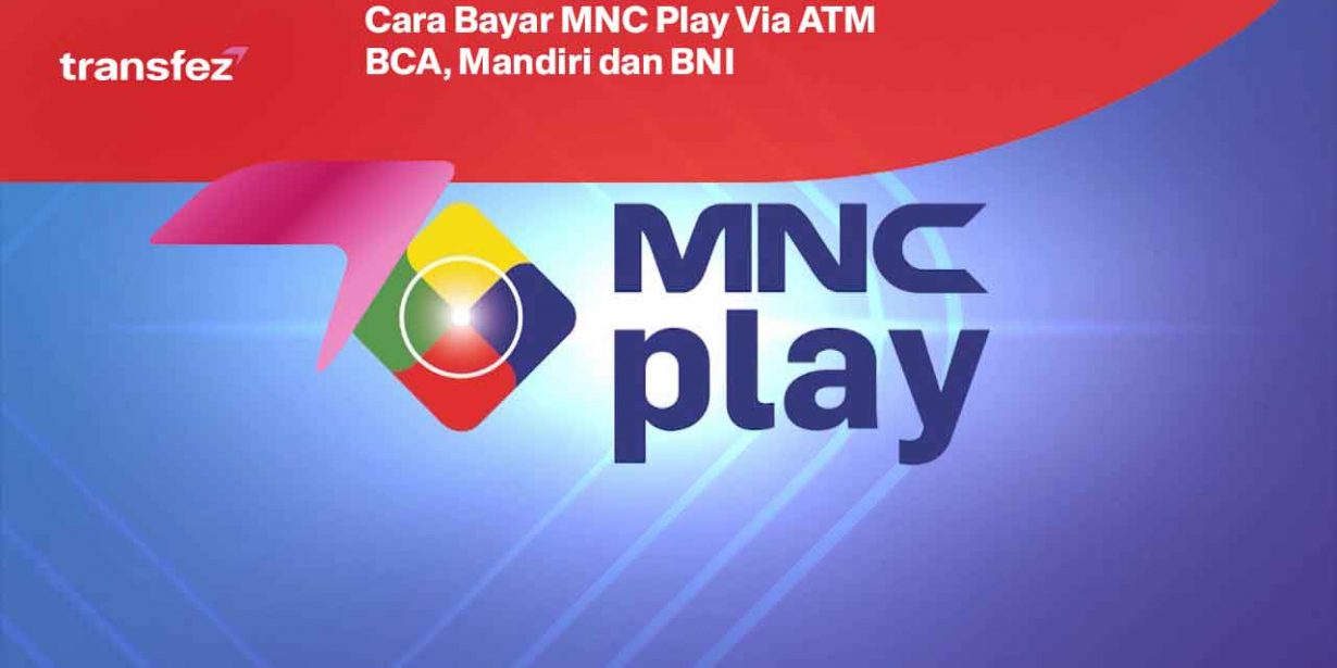 Cara Bayar MNC Play Via ATM BCA, Mandiri dan BNI