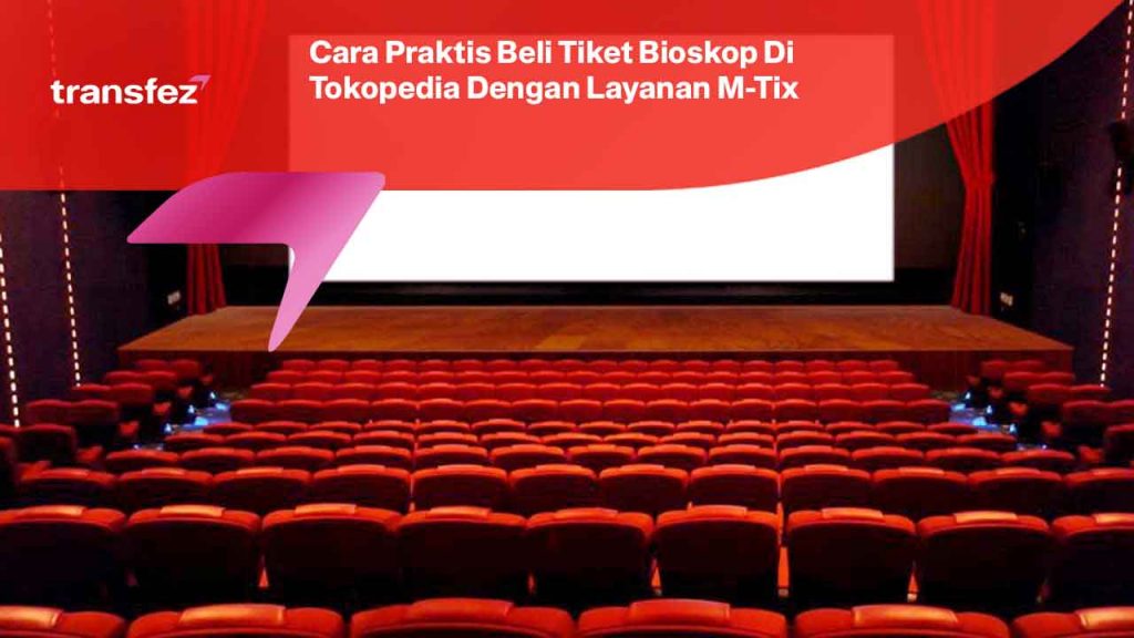 Cara Praktis Beli Tiket Bioskop Di Tokopedia Dengan Layanan M-Tix