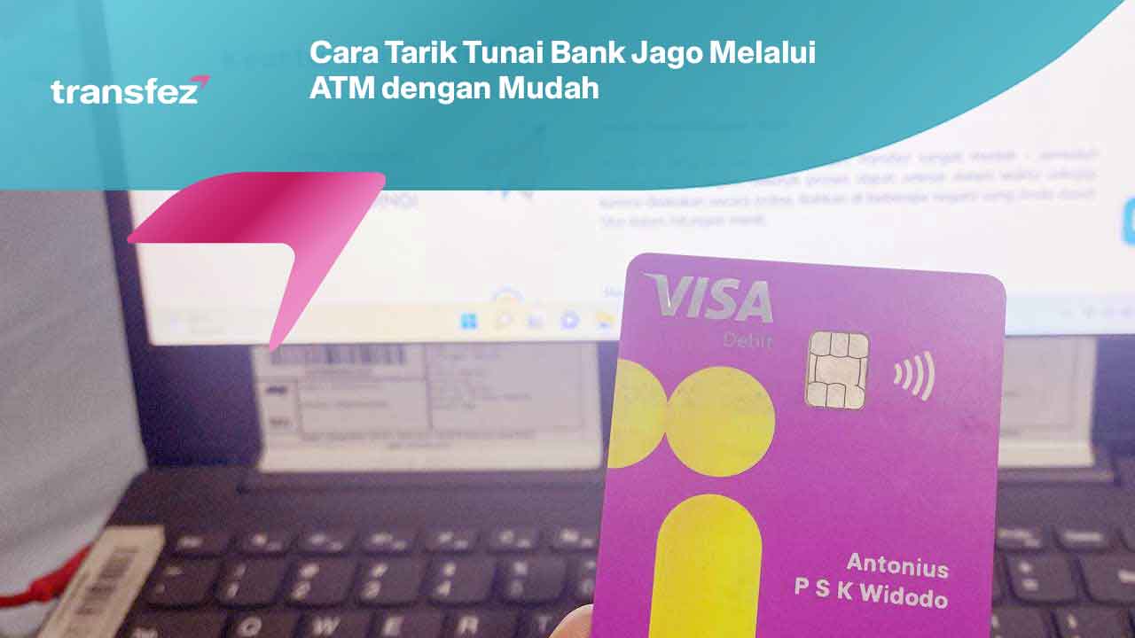 Cara Tarik Tunai Bank Jago Melalui ATM dengan Mudah