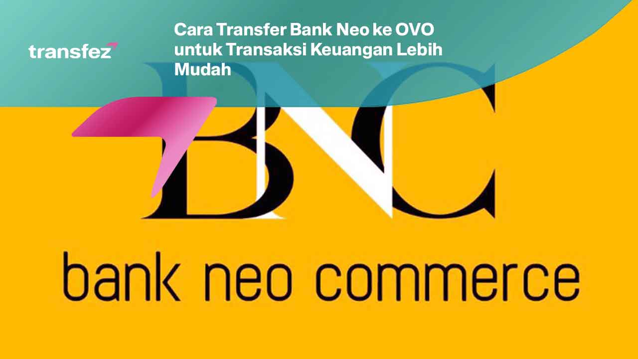 Cara Transfer Bank Neo ke OVO untuk Transaksi Keuangan Lebih Mudah