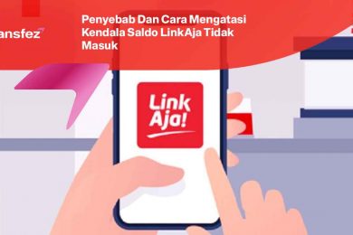 Penyebab Dan Cara Mengatasi Kendala Saldo LinkAja Tidak Masuk