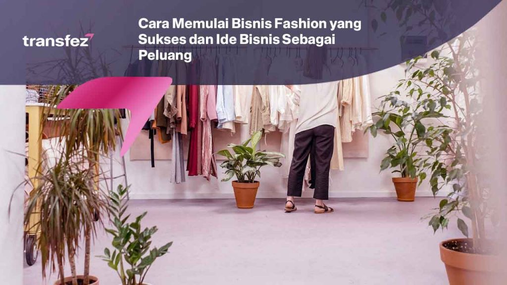 Cara Memulai Bisnis Fashion Yang Sukses