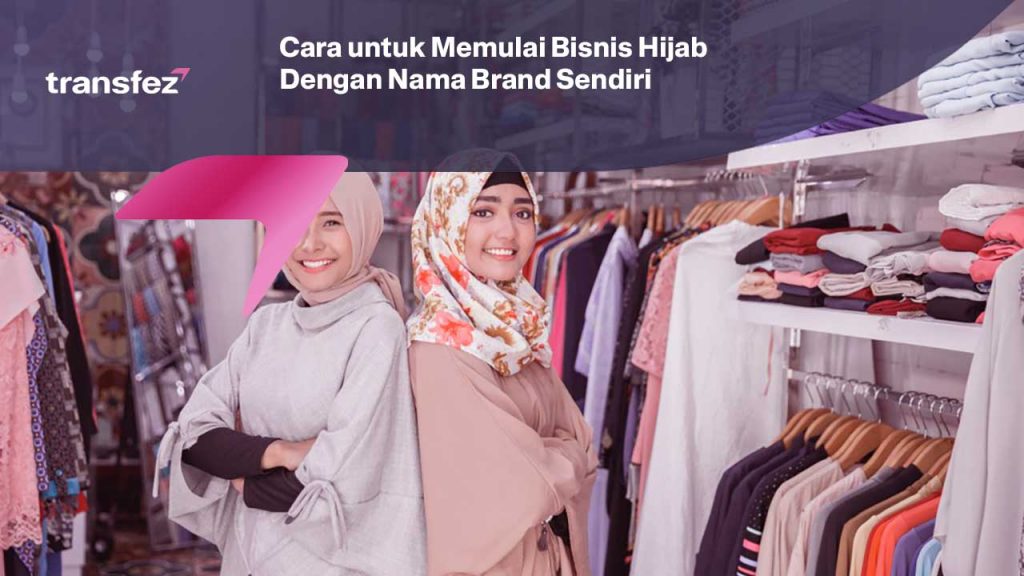 Cara untuk Memulai Bisnis Hijab Dengan Nama Brand Sendiri