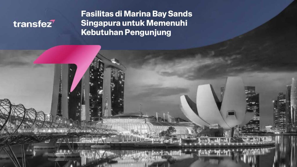Fasilitas di Marina Bay Sands Singapura untuk Memenuhi Kebutuhan Pengunjung