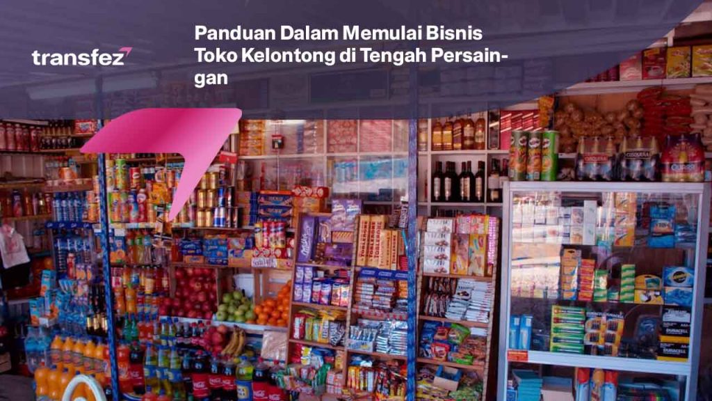 Panduan Dalam Memulai Bisnis Toko Kelontong di Tengah Persaingan
