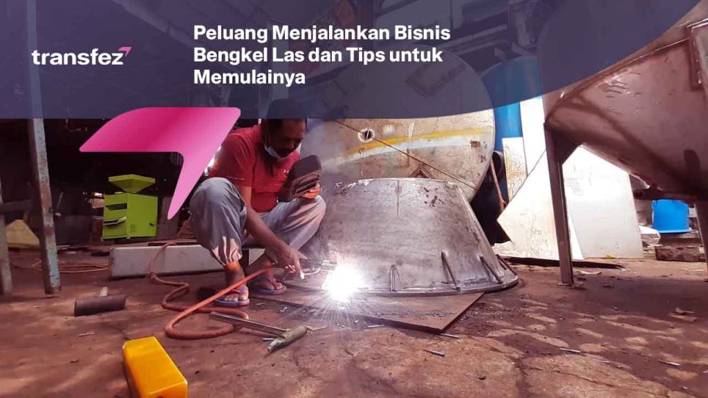 Peluang Menjalankan Bisnis Bengkel Las dan Tips untuk Memulainya
