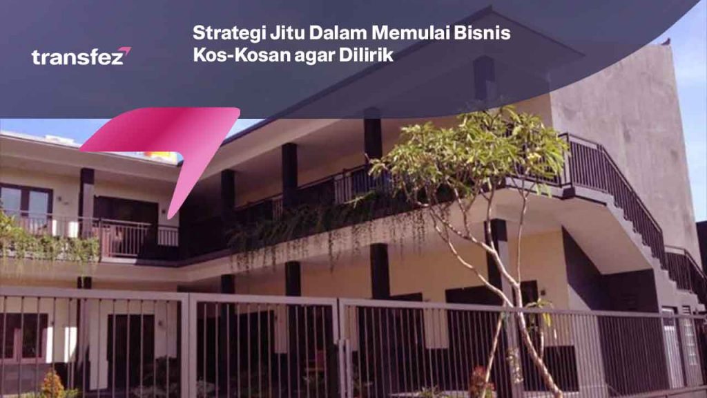 Strategi Jitu Dalam Memulai Bisnis Kos-Kosan agar Dilirik