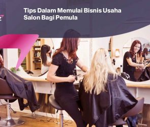 Tips Dalam Memulai Bisnis Usaha Salon Bagi Pemula