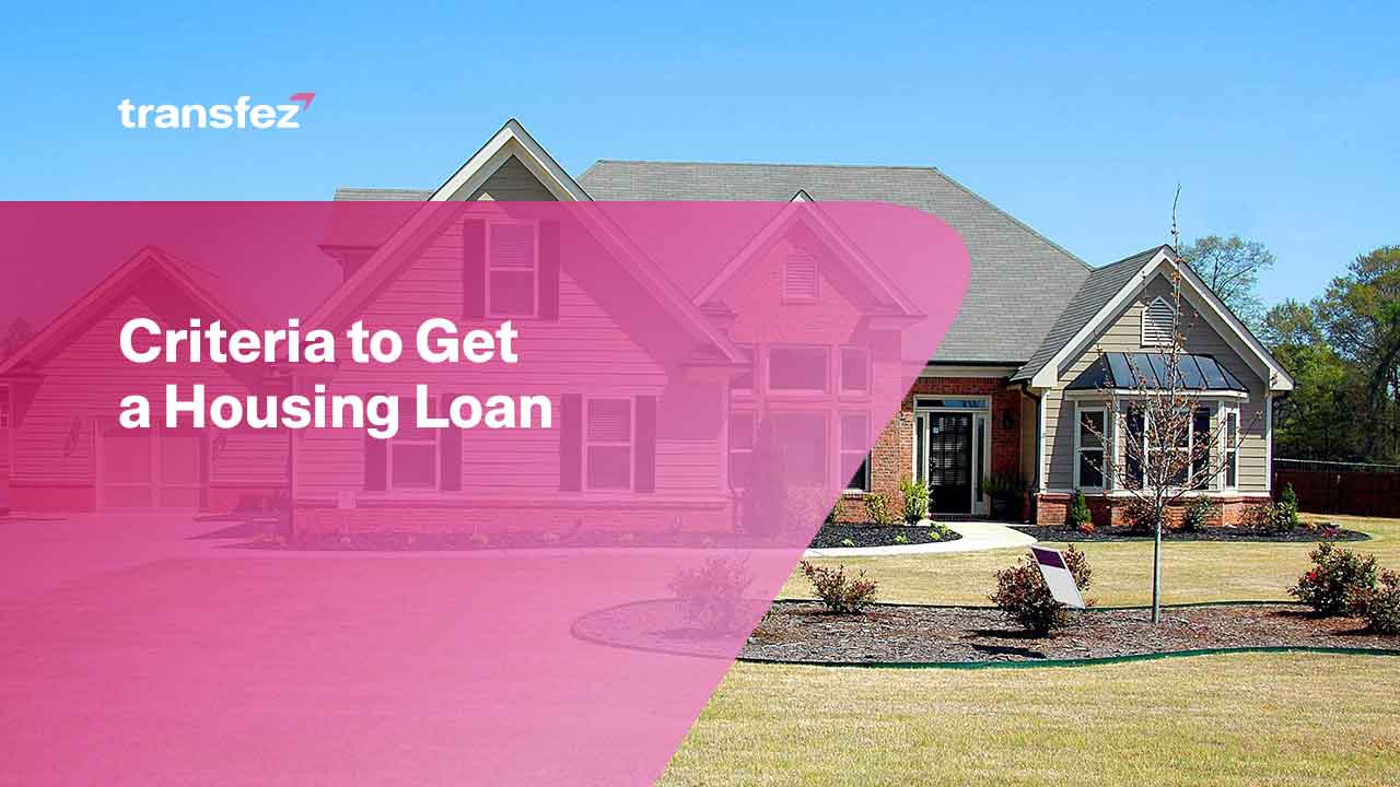 Criteria To Get A Housing Loan Transfez criteria-to-get-a-housing-loan-transfez