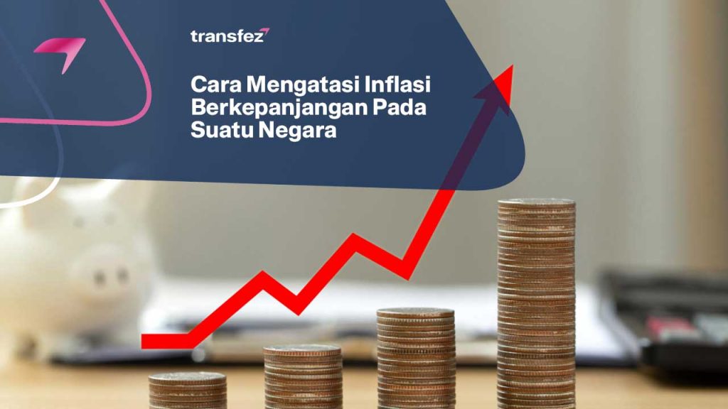 Cara Mengatasi Inflasi Berkepanjangan Pada Suatu Negara