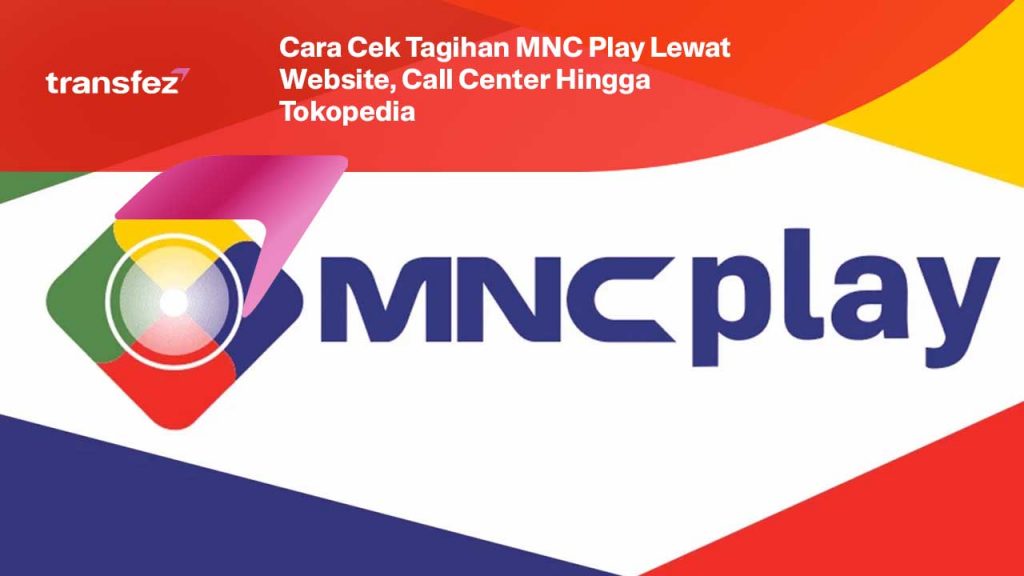 Cara Cek Tagihan MNC Play Lewat Website, Call Center Hingga Tokopedia