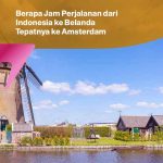 Berapa Jam Perjalanan dari Indonesia ke Belanda Tepatnya ke Amsterdam