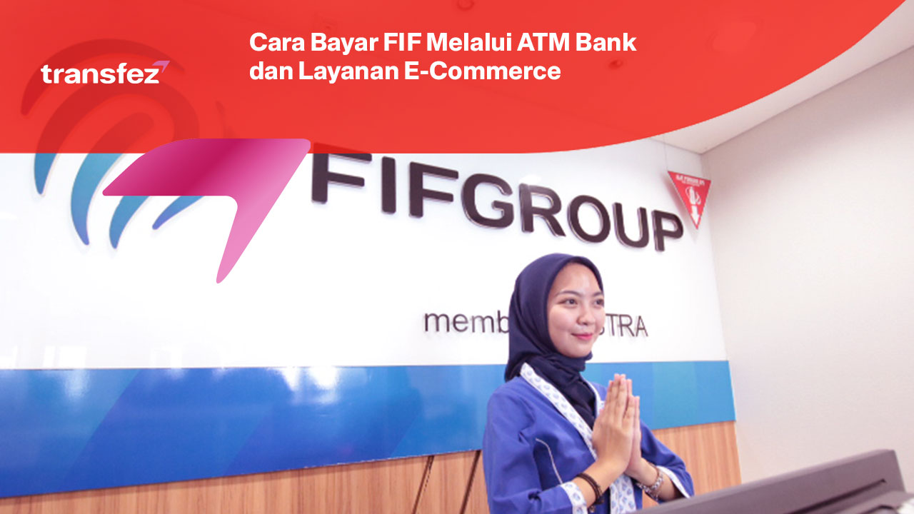 Cara Bayar FIF Melalui ATM Bank dan Layanan E-Commerce