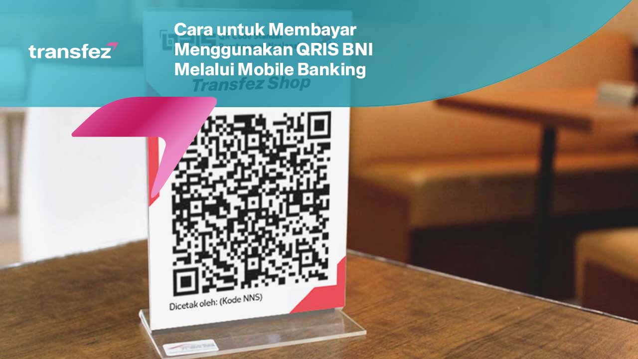 Cara untuk Membayar Menggunakan QRIS BNI Melalui Mobile Banking