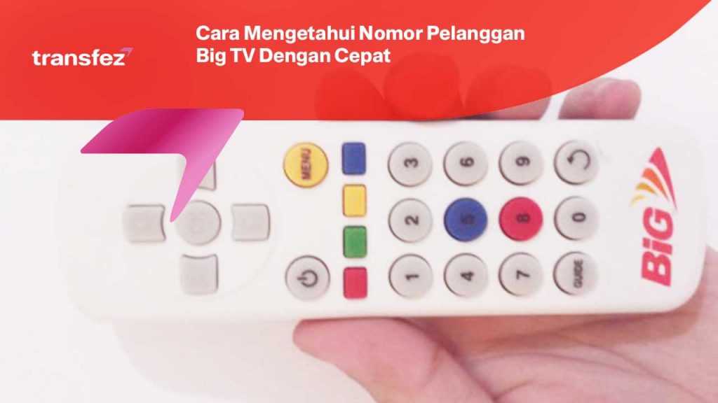 Cara Mengetahui Nomor Pelanggan Big TV Dengan Cepat
