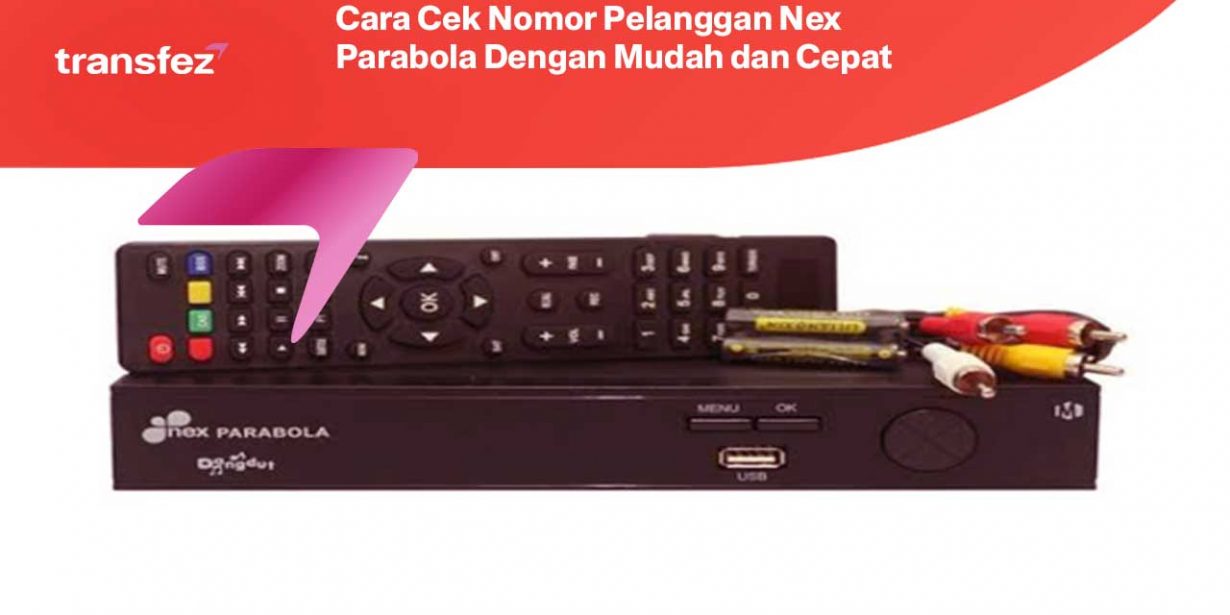 Cara Cek Nomor Pelanggan Nex Parabola Dengan Mudah dan Cepat