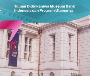 Tujuan Didirikannya Museum Bank Indonesia dan Program Utamanya