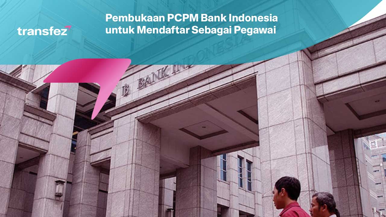 Pembukaan PCPM Bank Indonesia untuk Mendaftar Sebagai Pegawai