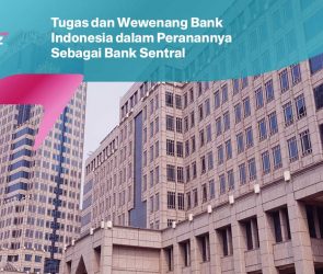 Tugas dan Wewenang Bank Indonesia dalam Peranannya Sebagai Bank Sentral