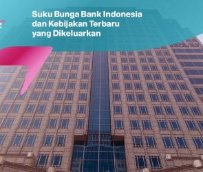 Suku Bunga Bank Indonesia dan Kebijakan Terbaru yang Dikeluarkan
