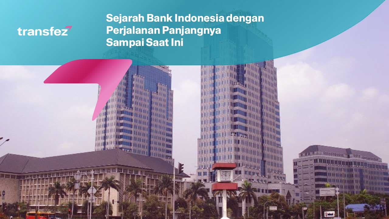 Sejarah Bank Indonesia dengan Perjalanan Panjangnya Sampai Saat Ini