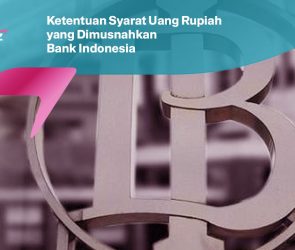 Ketentuan Syarat Uang Rupiah yang Dimusnahkan Bank Indonesia