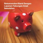 Rekomendasi Bank Dengan Layanan Tabungan Anak