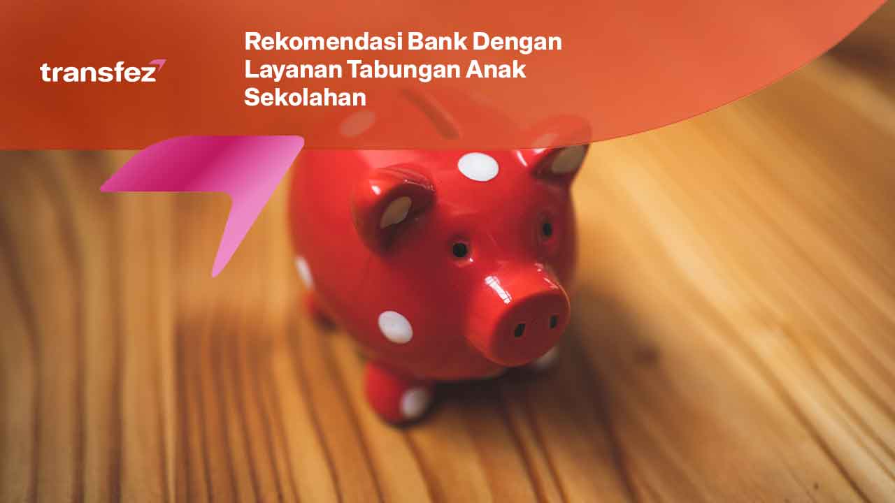 Rekomendasi Bank Dengan Layanan Tabungan Anak