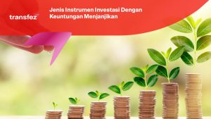 Jenis Instrumen Investasi Dengan Keuntungan Menjanjikan