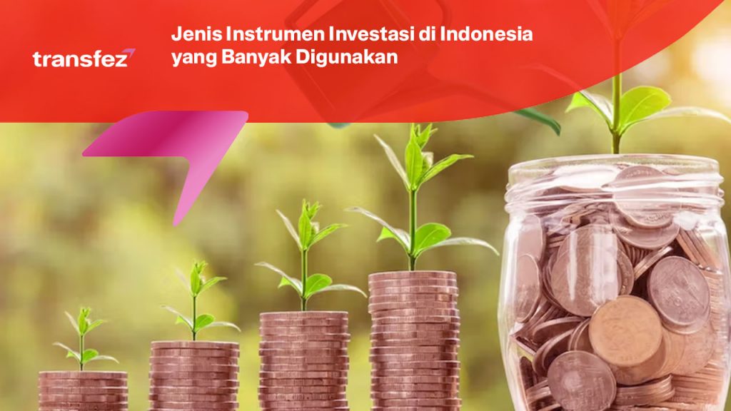 Jenis Instrumen Investasi di Indonesia yang Banyak Digunakan