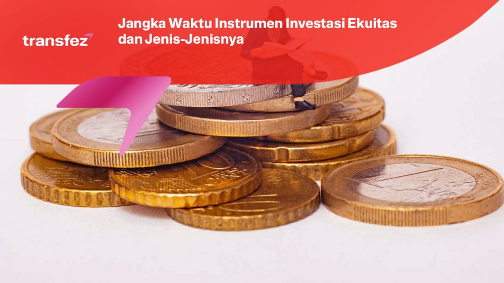 Jangka Waktu Instrumen Investasi Ekuitas dan Jenis-Jenisnya
