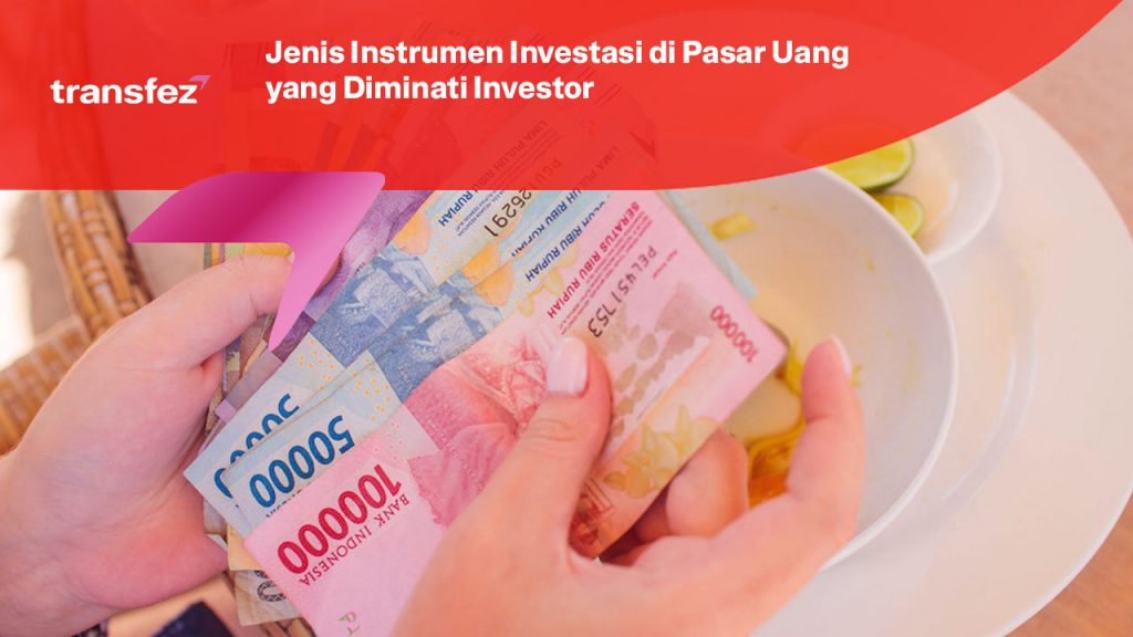 Jenis Instrumen Investasi di Pasar Uang yang Diminati Investor