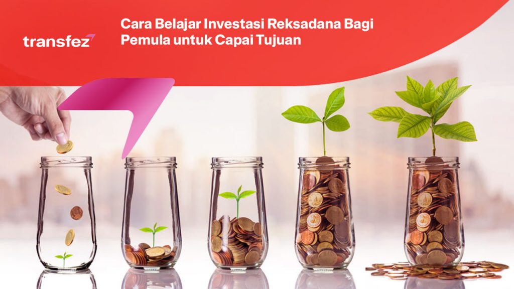 Cara Belajar Investasi Reksadana Bagi Pemula untuk Capai Tujuan