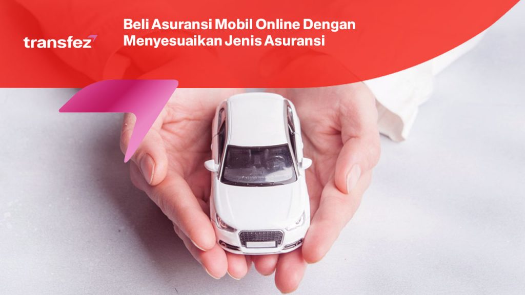 Beli Asuransi Mobil Online Dengan Menyesuaikan Jenis Asuransi