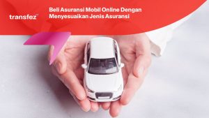 Beli Asuransi Mobil Online Dengan Menyesuaikan Jenis Asuransi