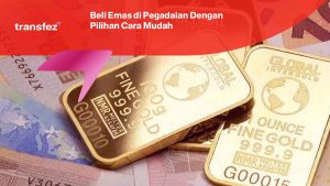 Beli Emas di Pegadaian Dengan Pilihan Cara Mudah