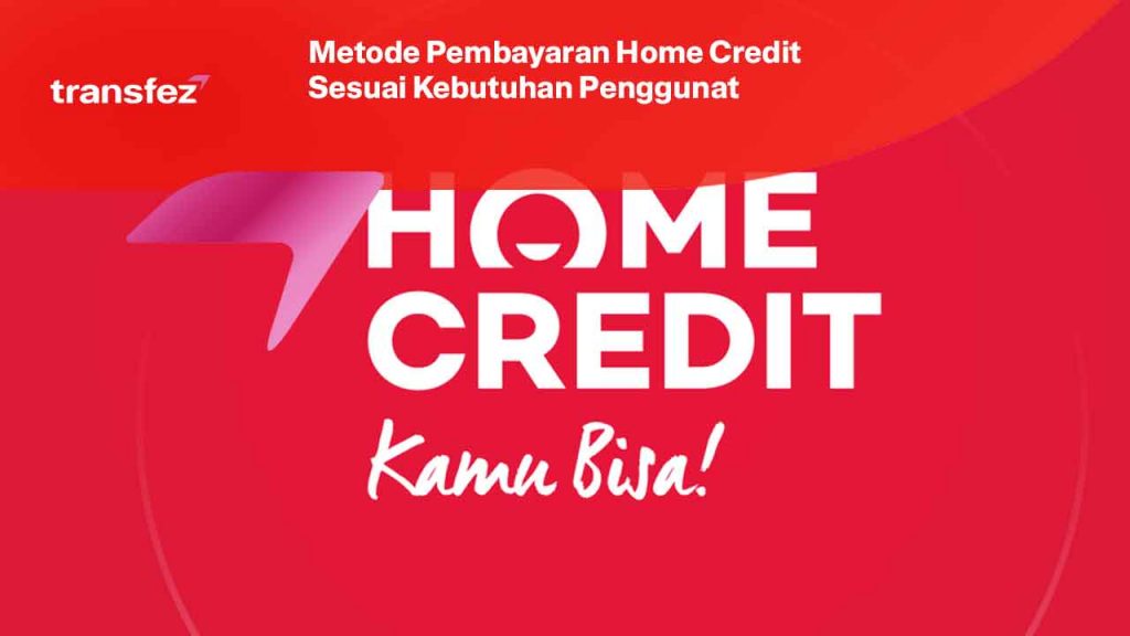 Metode Pembayaran Home Credit Sesuai Kebutuhan Pengguna