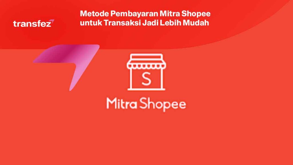 Metode Pembayaran Mitra Shopee untuk Transaksi Jadi Lebih Mudah