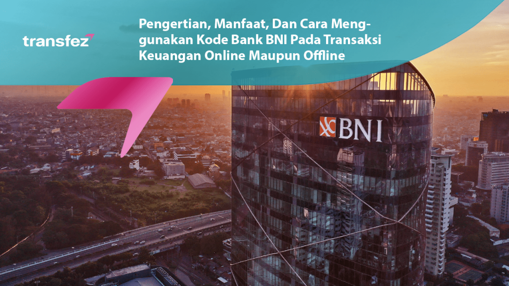Cara Menggunakan Kode Bank BNI Pada Transaksi Keuangan Online Maupun Offline