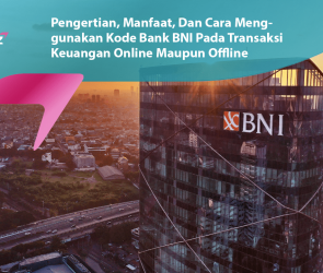 Cara Menggunakan Kode Bank BNI Pada Transaksi Keuangan Online Maupun Offline