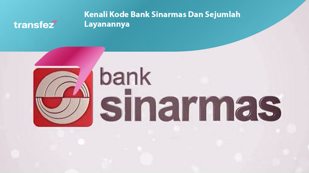 Kenali Kode Bank Sinarmas Dan Sejumlah Layanannya Trnasfez