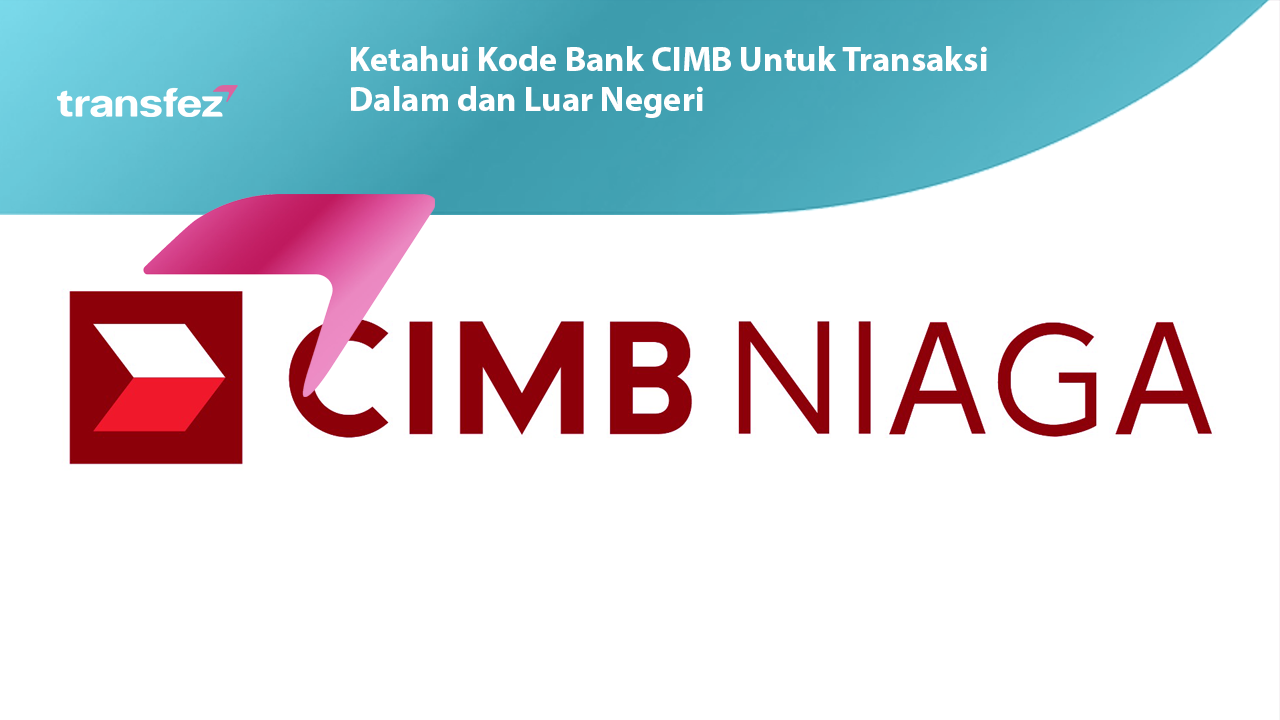 Ketahui Kode Bank CIMB Untuk Transaksi Dalam dan Luar Negeri