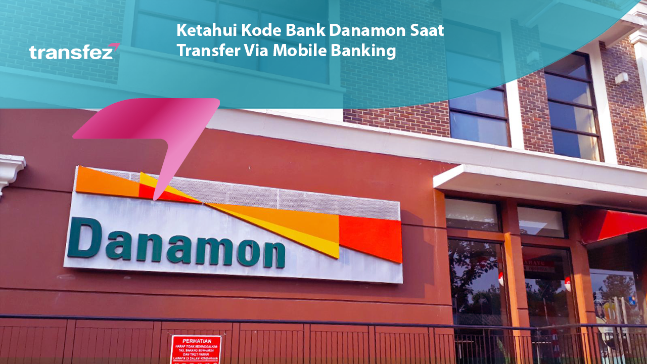 Ketahui Kode Bank Danamon Saat Transfer Via Mobile Banking Transfez