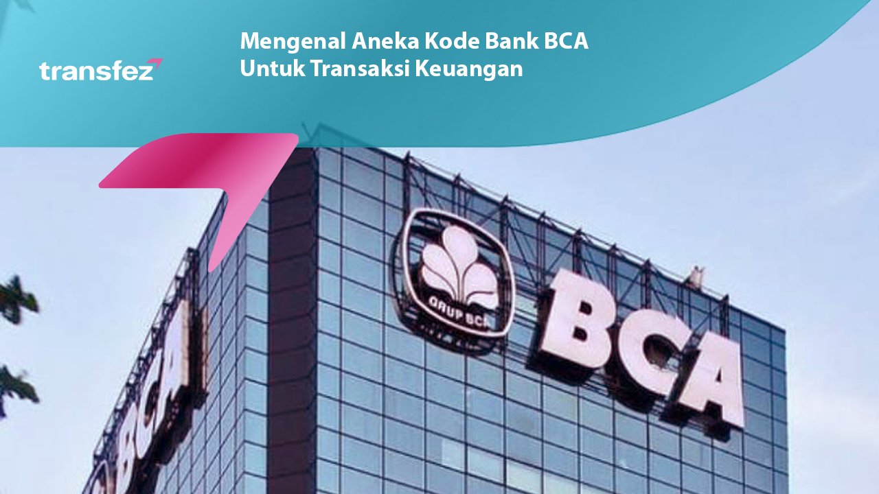 Mengenal Aneka Kode Bank BCA Untuk Transaksi Keuangan
