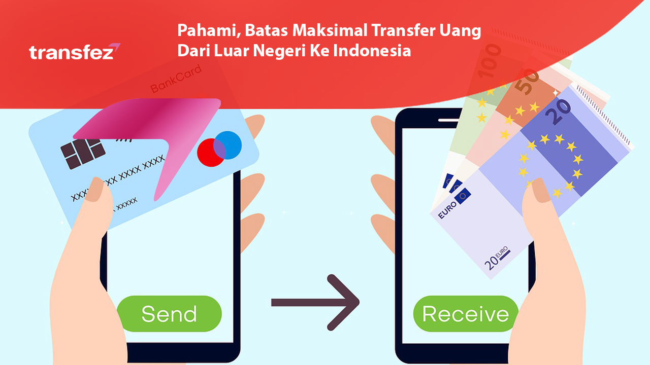 Pahami, Batas Maksimal Transfer Uang Dari Luar Negeri Ke Indonesia