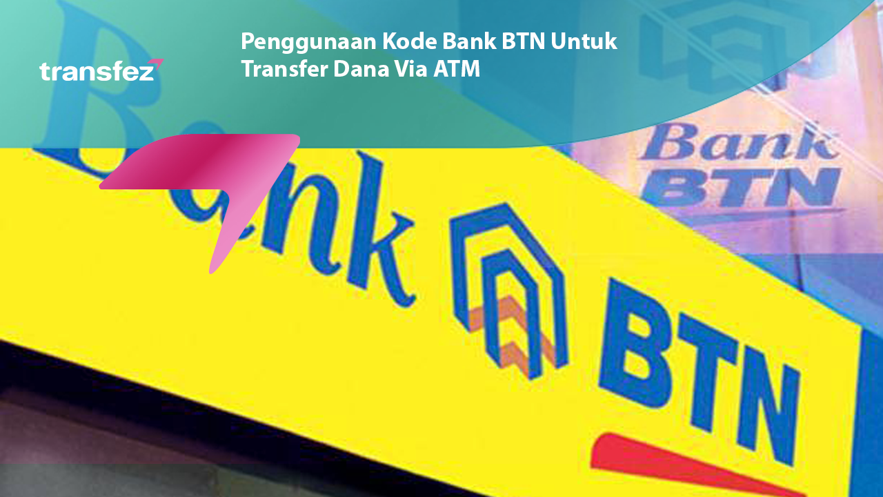 Penggunaan Kode Bank BTN Untuk Transfer Dana Via ATM