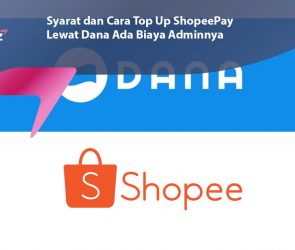 Syarat dan Cara Top Up ShopeePay Lewat Dana Ada Biaya Adminnya