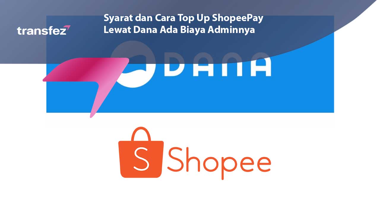 Syarat dan Cara Top Up ShopeePay Lewat Dana Ada Biaya Adminnya